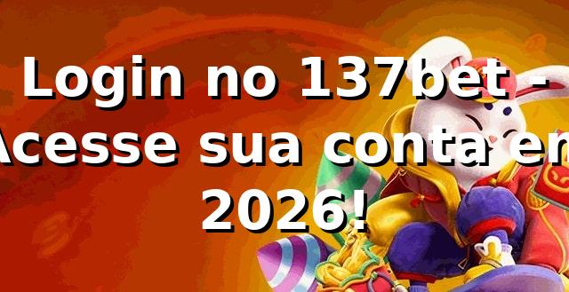 Login no 137bet - Acesse sua conta em 2026! 🔑