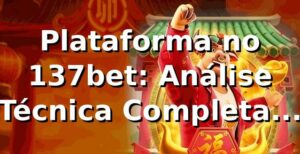 Plataforma no 137bet: Análise Técnica Completa 2026 🔥
